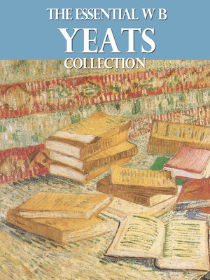cover image of The Essential W. B. Yeats Collection
